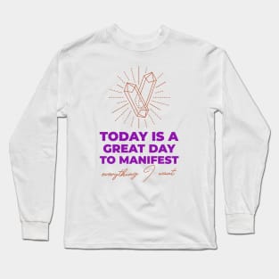 Today Is A Great Day To Manifest Long Sleeve T-Shirt